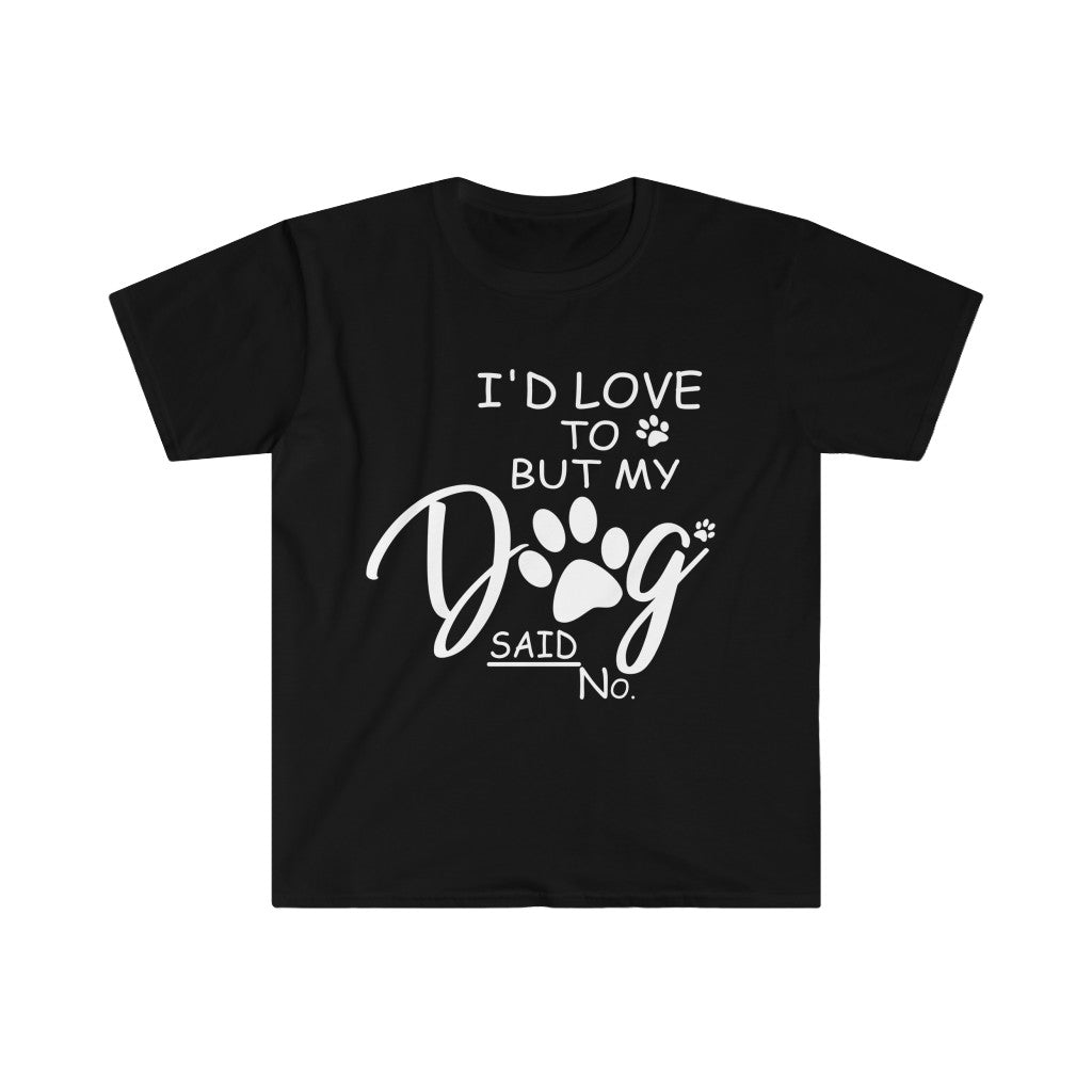 My dog said No  Softstyle T-Shirt